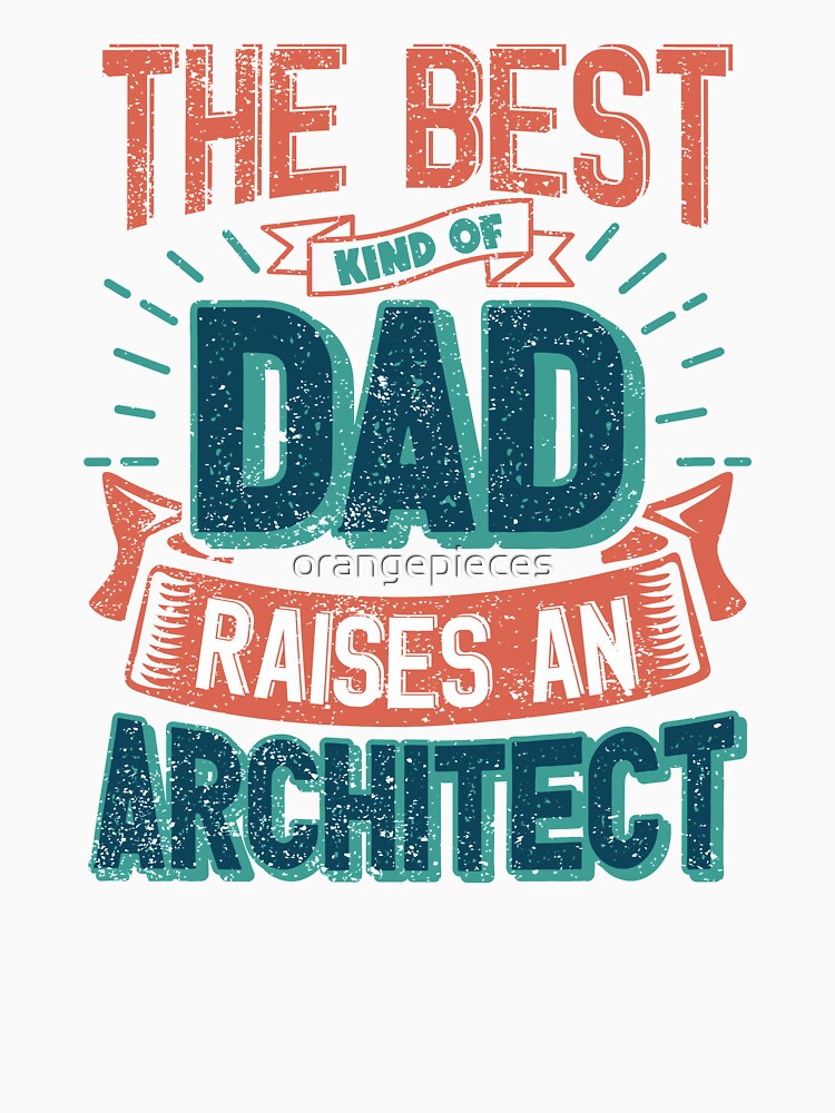 This Great Gifts For Dad From Daughter - The Best Kind Of Dad Raises an Architect - Unique gift for him your Father or Husband by Orange Pieces