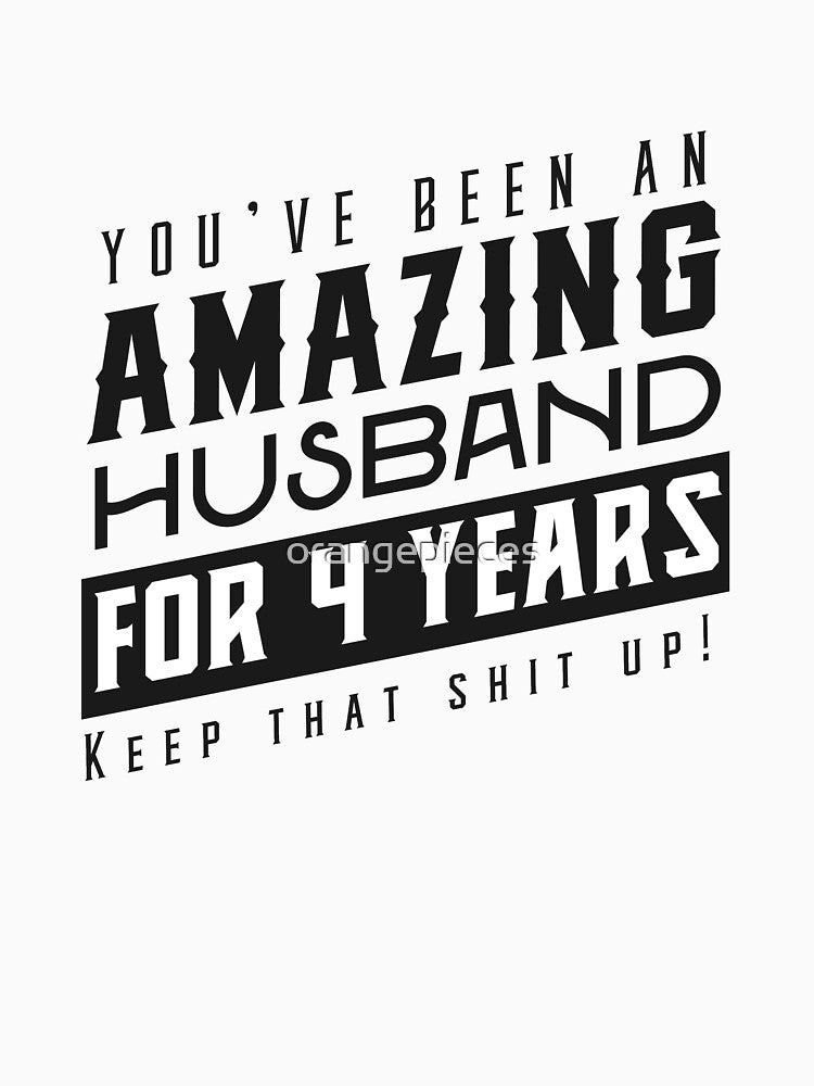 You’ve Been An Amazing Husband for 4 Years Keep That Shit Up - Wedding Anniversary Shirt, Funny Anniversary Gift For Husband by Orange Pieces