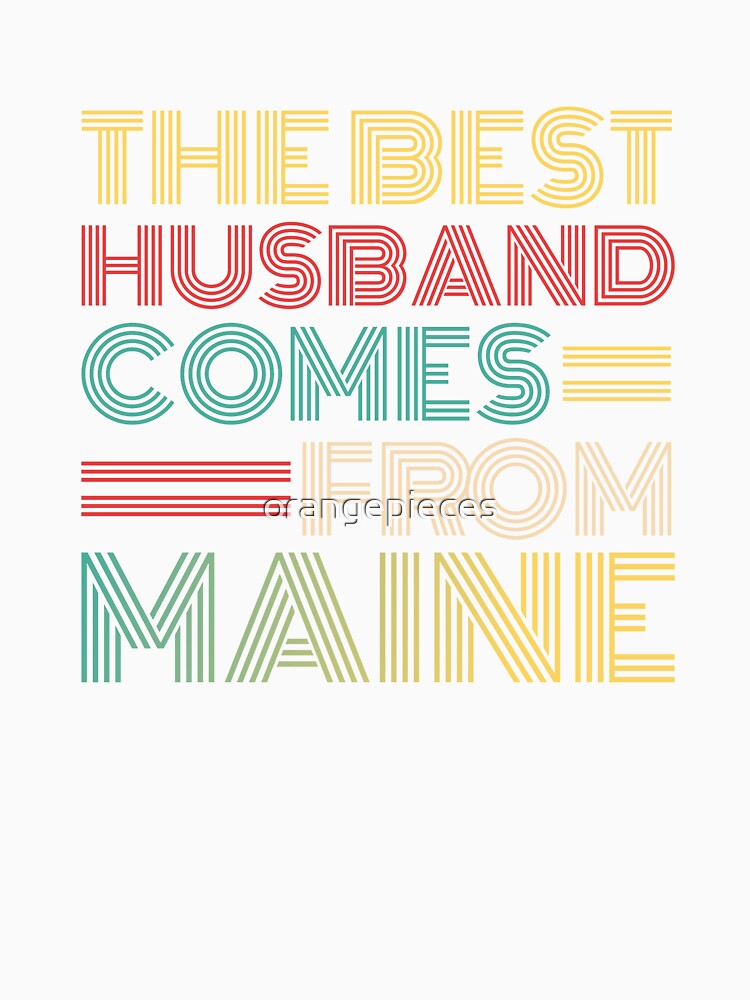 The Best Husband Comes From Maine by Orange Pieces