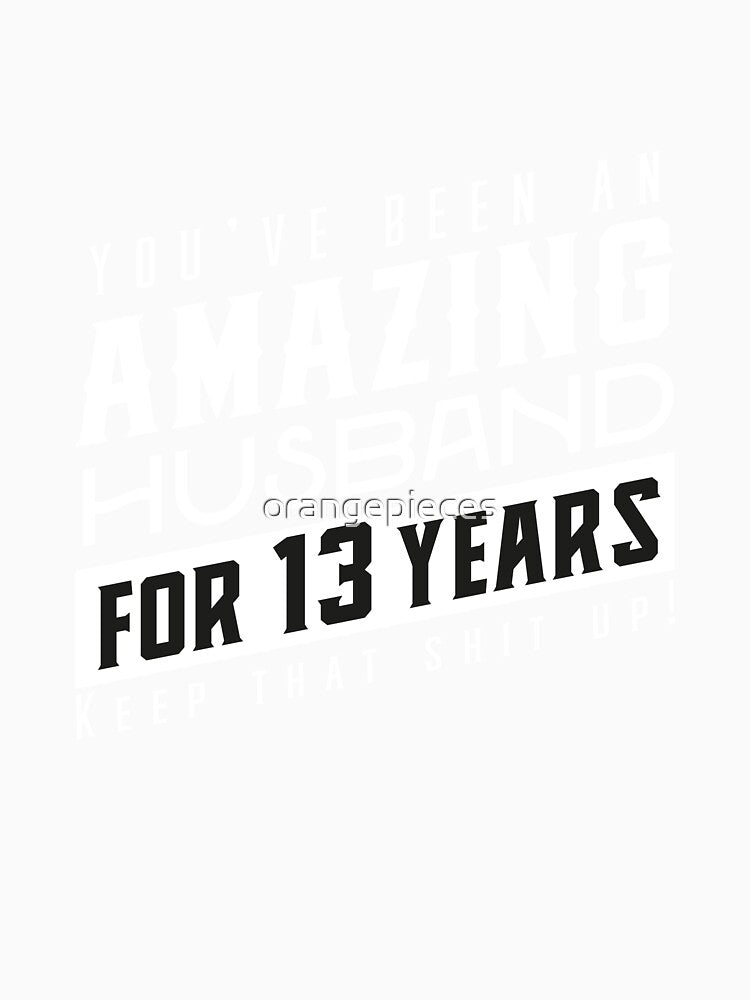 You’ve Been An Amazing Husband for 13 Years Keep That Shit Up, Wedding Anniversary Gift, Funny Anniversary Gift For Husband, Anniversary Gift For Husband by Orange Pieces
