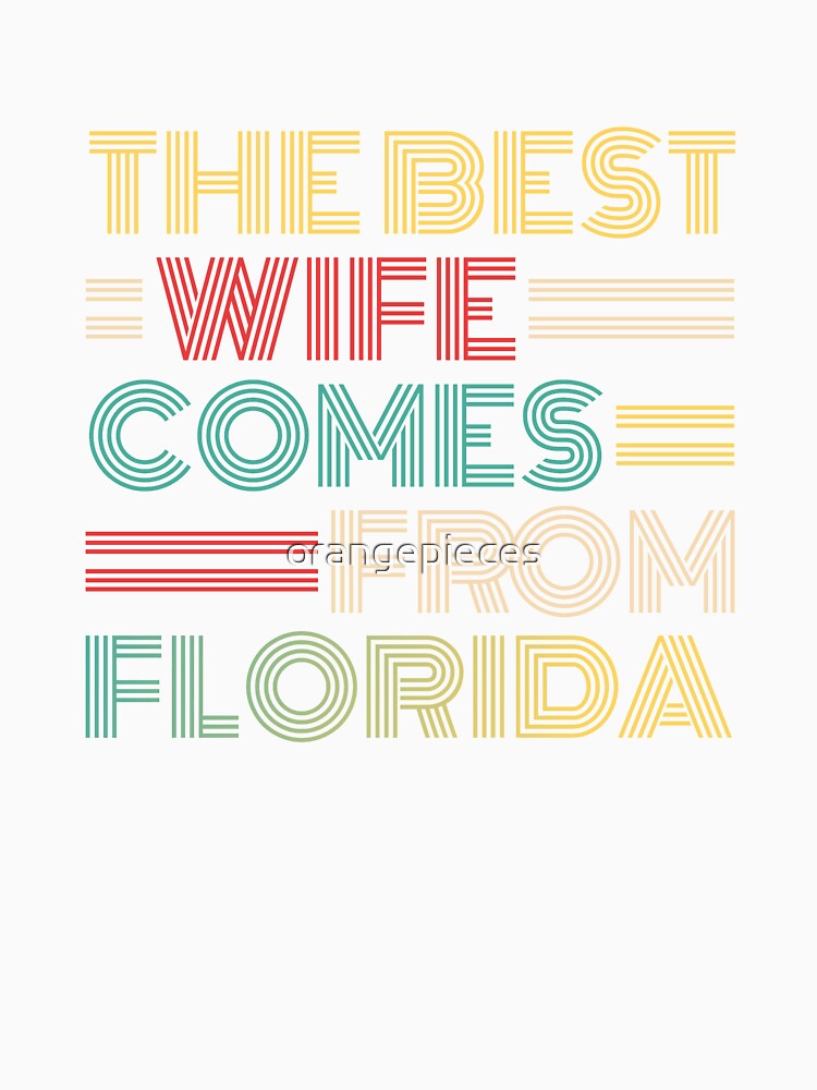 The Best Wife Comes From Florida , Best gifts for her, Gift Idea To My Wonderful Wife by Orange Pieces
