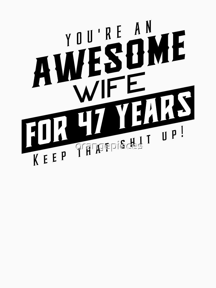 You're An Awesome Wife for 47 Years Keep That Shit Up - Wedding Anniversary Shirt, Funny Anniversary Gift For Wife, Anniversary Shirt For Wife by Orange Pieces