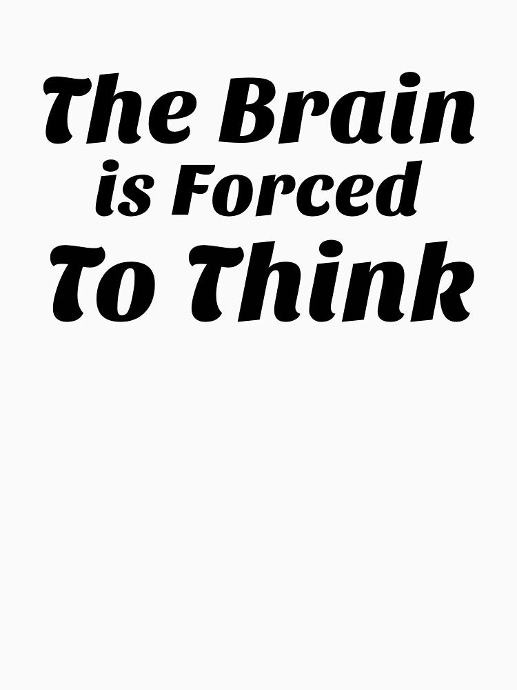 The Brain is Forced To Think by Rubysnaper77