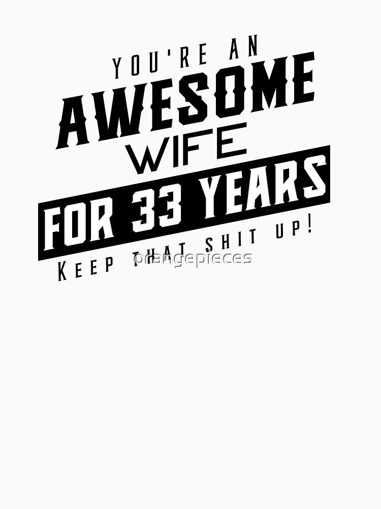 You're An Awesome Wife for 33 Years Keep That Shit Up - Wedding Anniversary Shirt, Funny Anniversary Gift For Wife, Anniversary Shirt For Wife by Orange Pieces