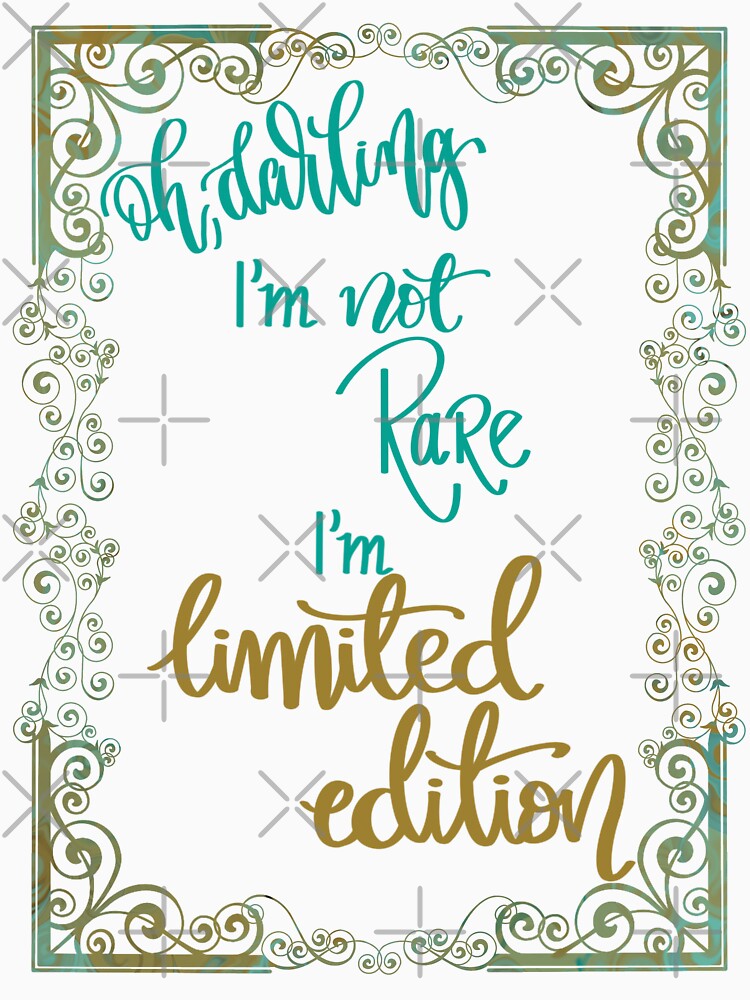 Oh darling! I'm not rare, I'm limited edition by LHaynes2020
