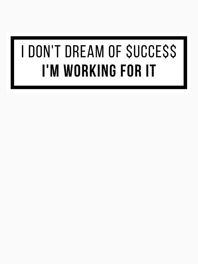 Work for success. Don't dream by Lost Highway Horror.