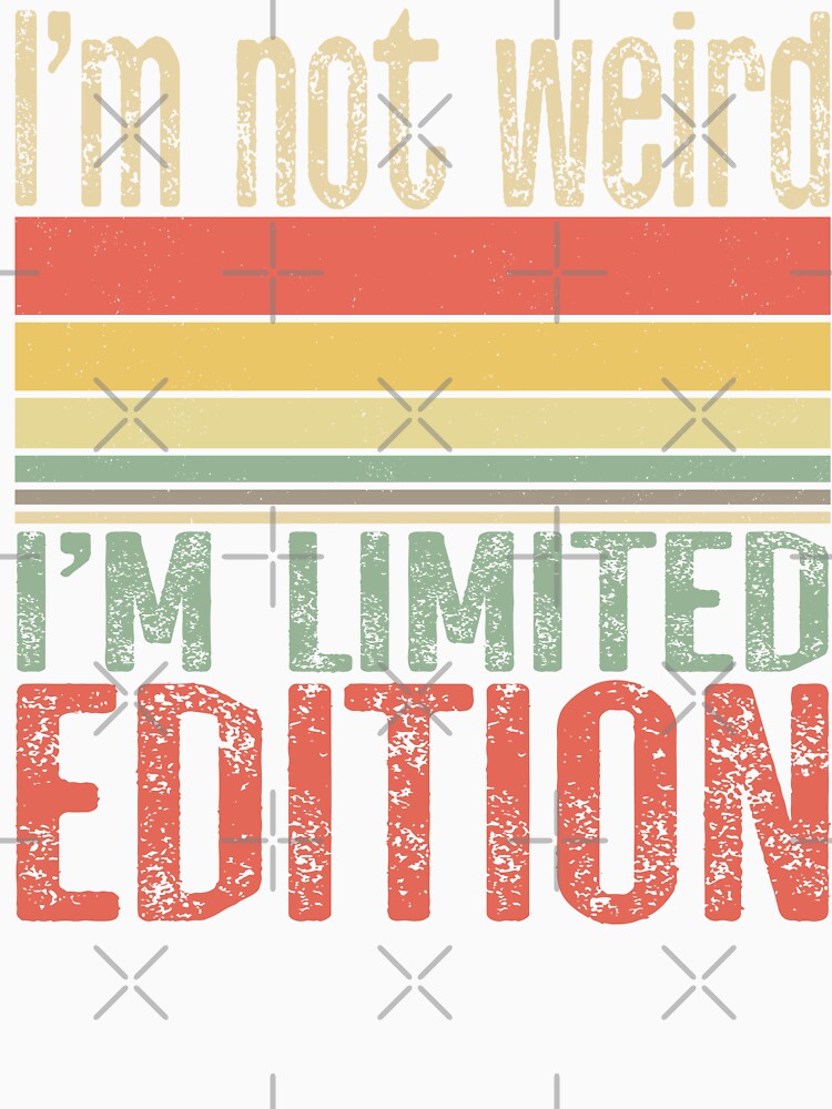 I'm Not Weird I'm Limited Edition | Retro Legend | Strange Cool Special by Qudkin