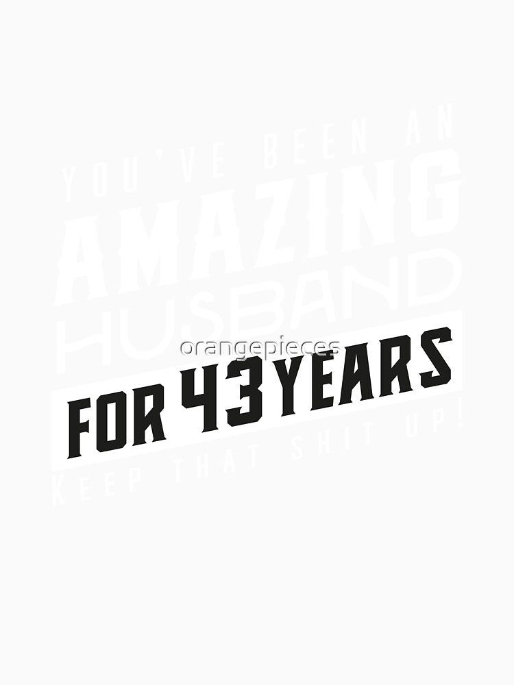 You’ve Been An Amazing Husband for 43 Years Keep That Shit Up, Wedding Anniversary Gift, Funny Anniversary Gift For Husband, Anniversary Gift For Husband by Orange Pieces