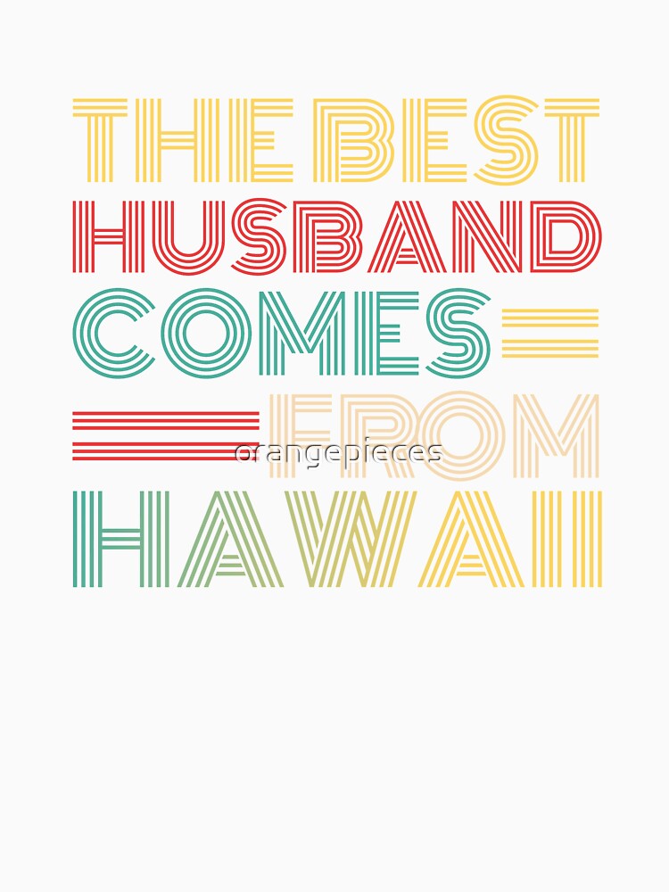 The Best Husband Comes From Hawaii by Orange Pieces