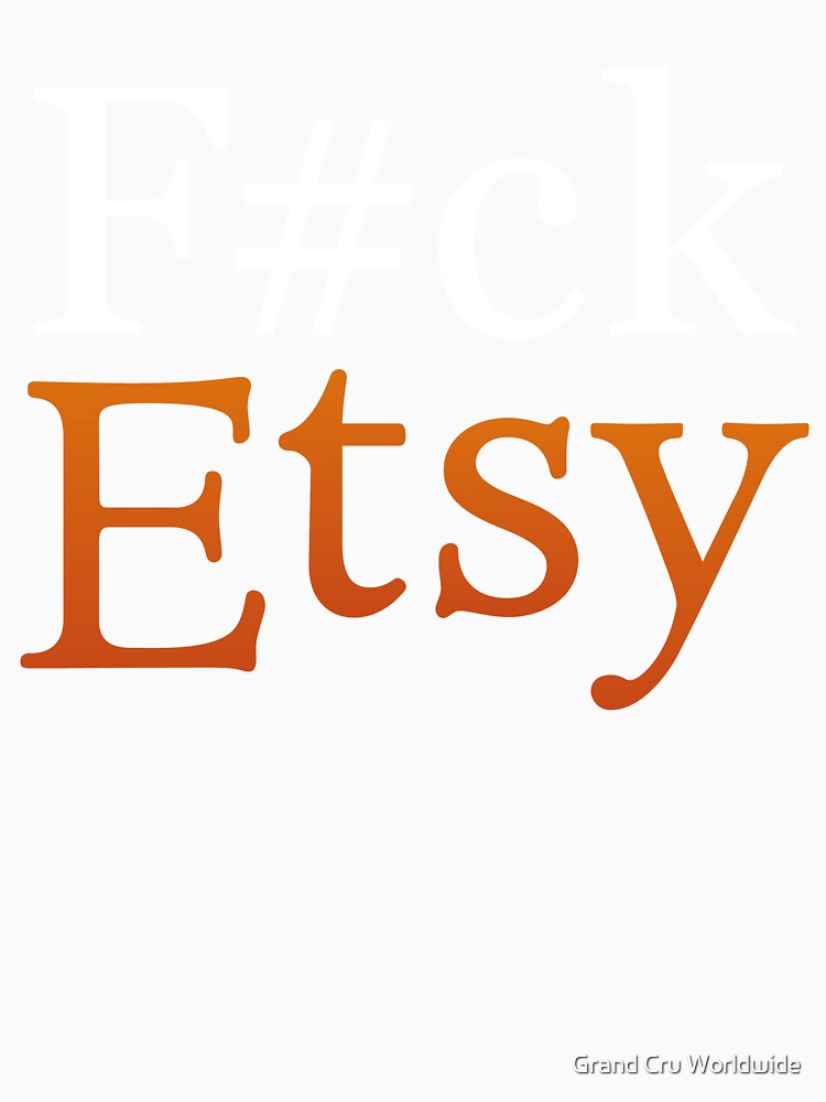 FUCK ETSY by Grand Cru Worldwide