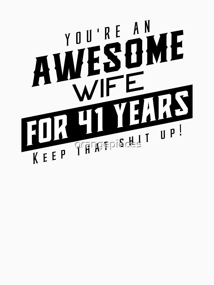 You're An Awesome Wife for 41 Years Keep That Shit Up - Wedding Anniversary Shirt, Funny Anniversary Gift For Wife, Anniversary Shirt For Wife by Orange Pieces