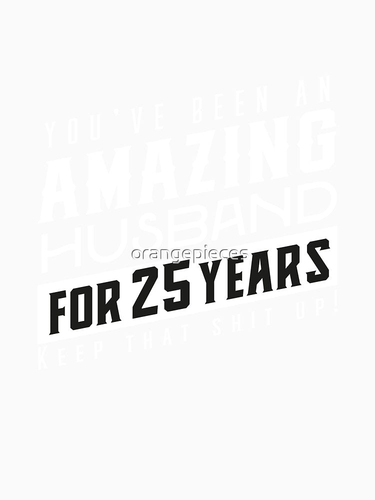 You’ve Been An Amazing Husband for 25 Years Keep That Shit Up, Wedding Anniversary Gift, Funny Anniversary Gift For Husband, Anniversary Gift For Husband by Orange Pieces