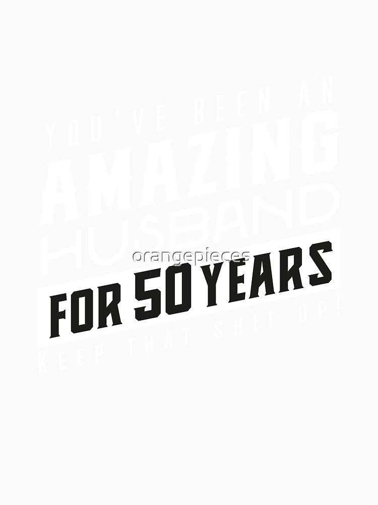 You’ve Been An Amazing Husband for 50 Years Keep That Shit Up, Wedding Anniversary Gift, Funny Anniversary Gift For Husband, Anniversary Gift For Husband by Orange Pieces