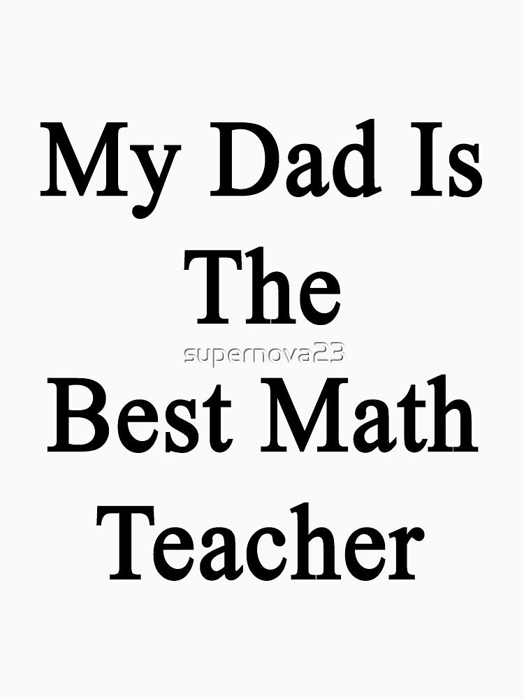 My Dad Is The Best Math Teacher by supernova23