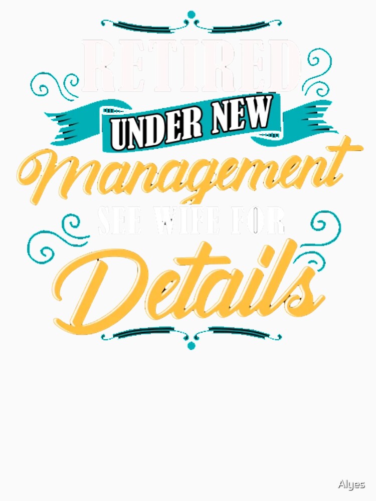 Retired Under New Management See Wife For Details by Alyes