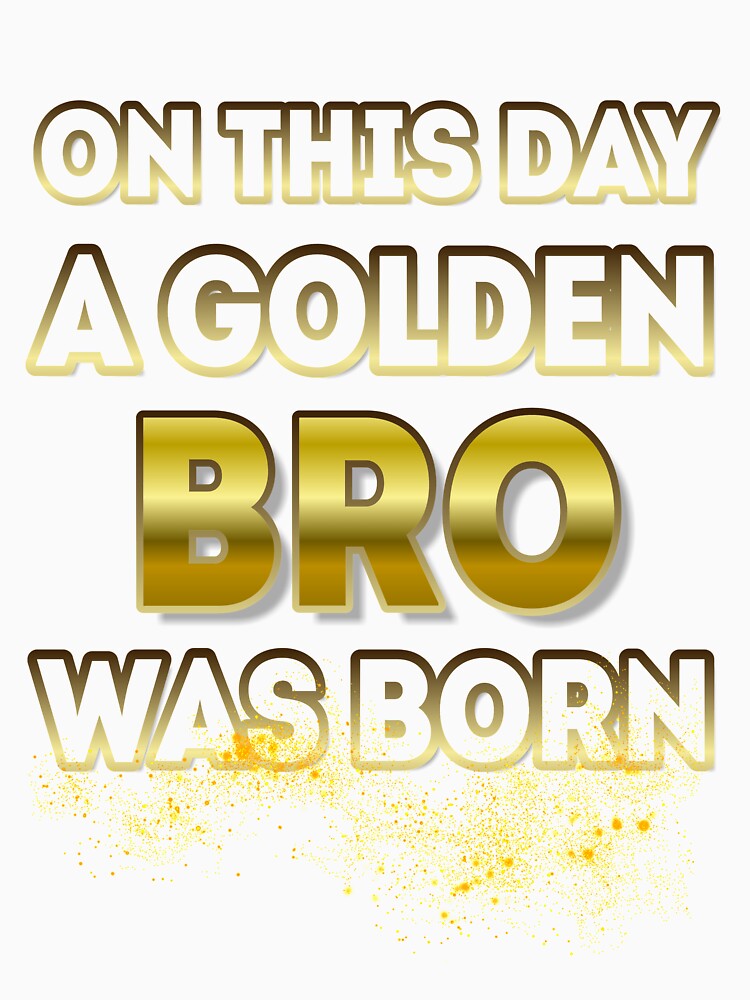 On This Day a Golden Bro Was Born by Reda678