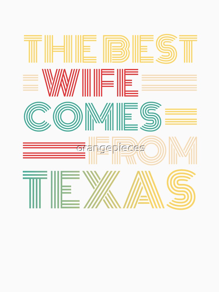 The Best Wife Comes From Texas , Best gifts for her, Gift Idea To My Wonderful Wife by Orange Pieces