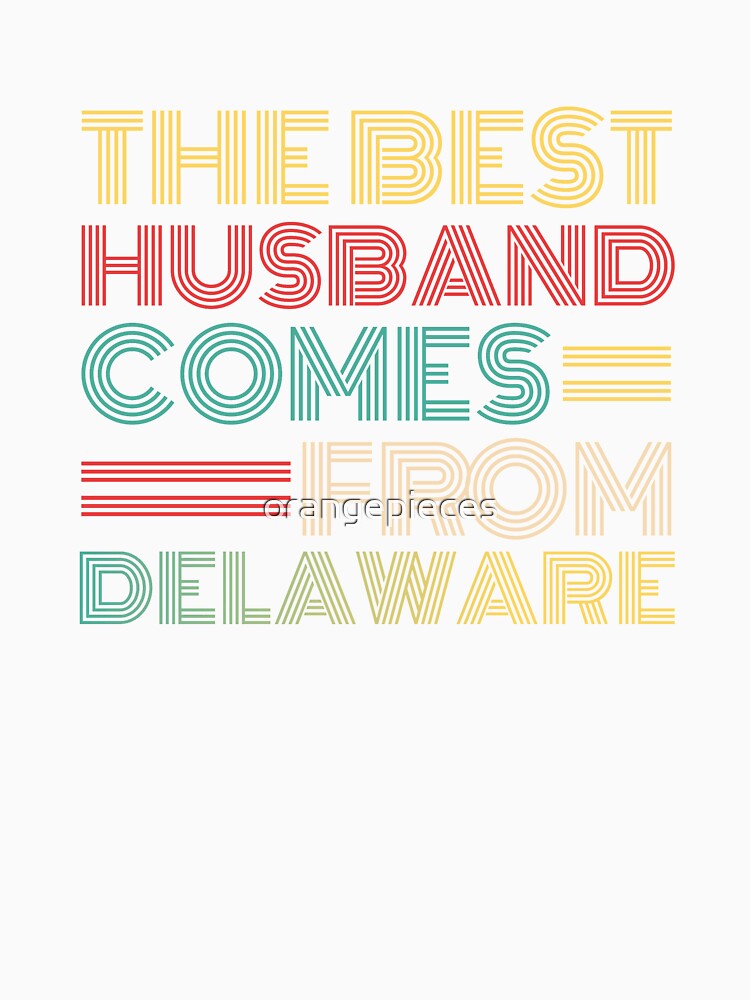 The Best Husband Comes From Delaware by Orange Pieces