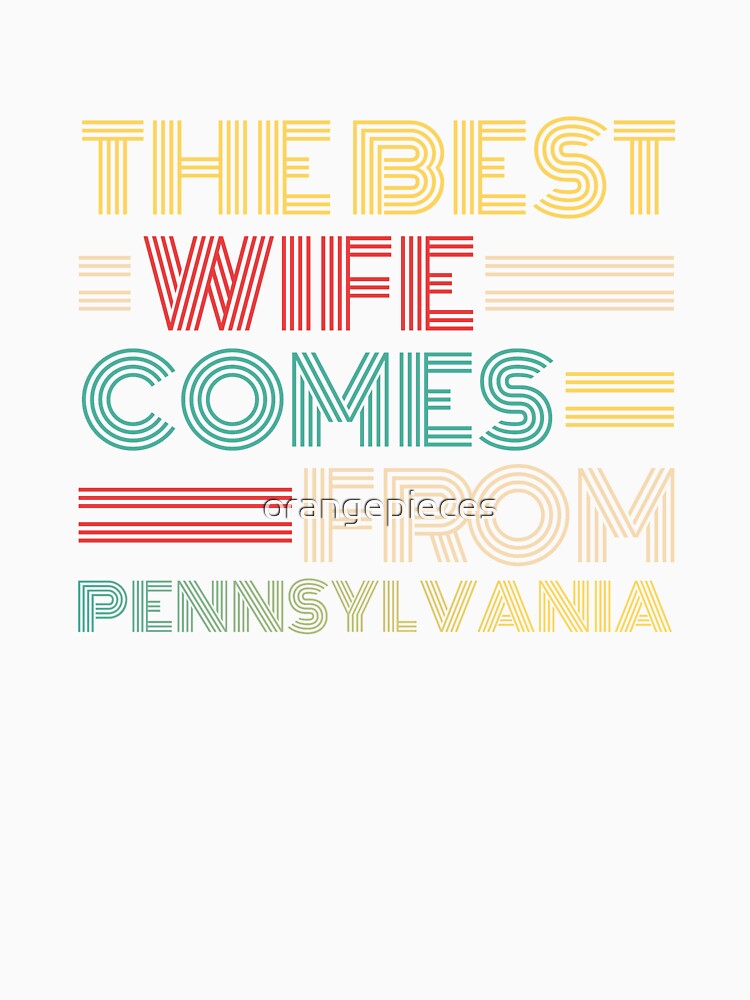 The Best Wife Comes From Pennsylvania , Best gifts for her, Gift Idea To My Wonderful Wife by Orange Pieces