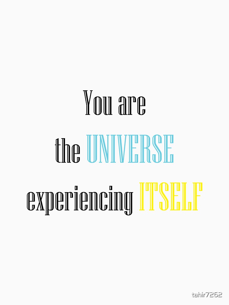 You are the universe experiencing itself by tahir7262