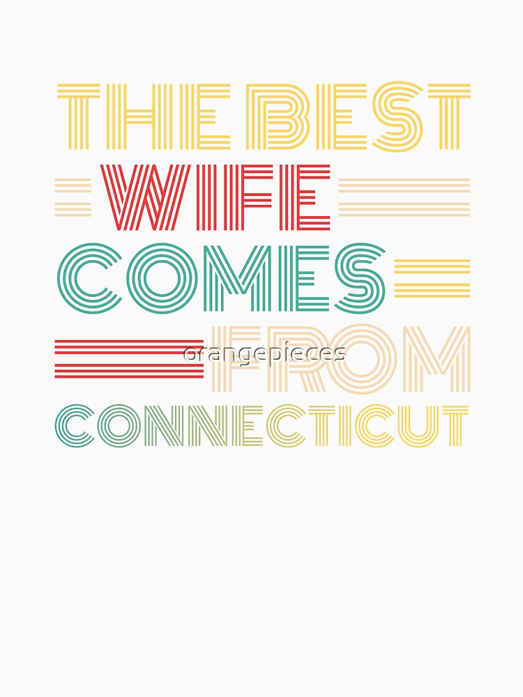 The Best Wife Comes From Connecticut , Best gifts for her, Gift Idea To My Wonderful Wife by Orange Pieces