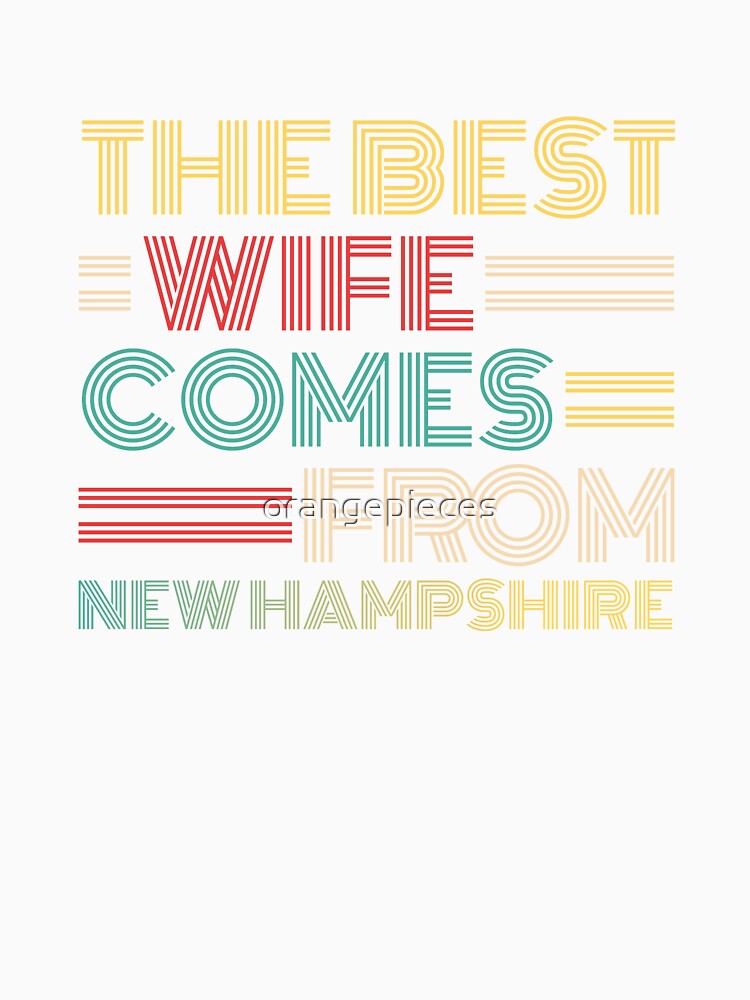 The Best Wife Comes From New Hampshire , Best gifts for her, Gift Idea To My Wonderful Wife by Orange Pieces