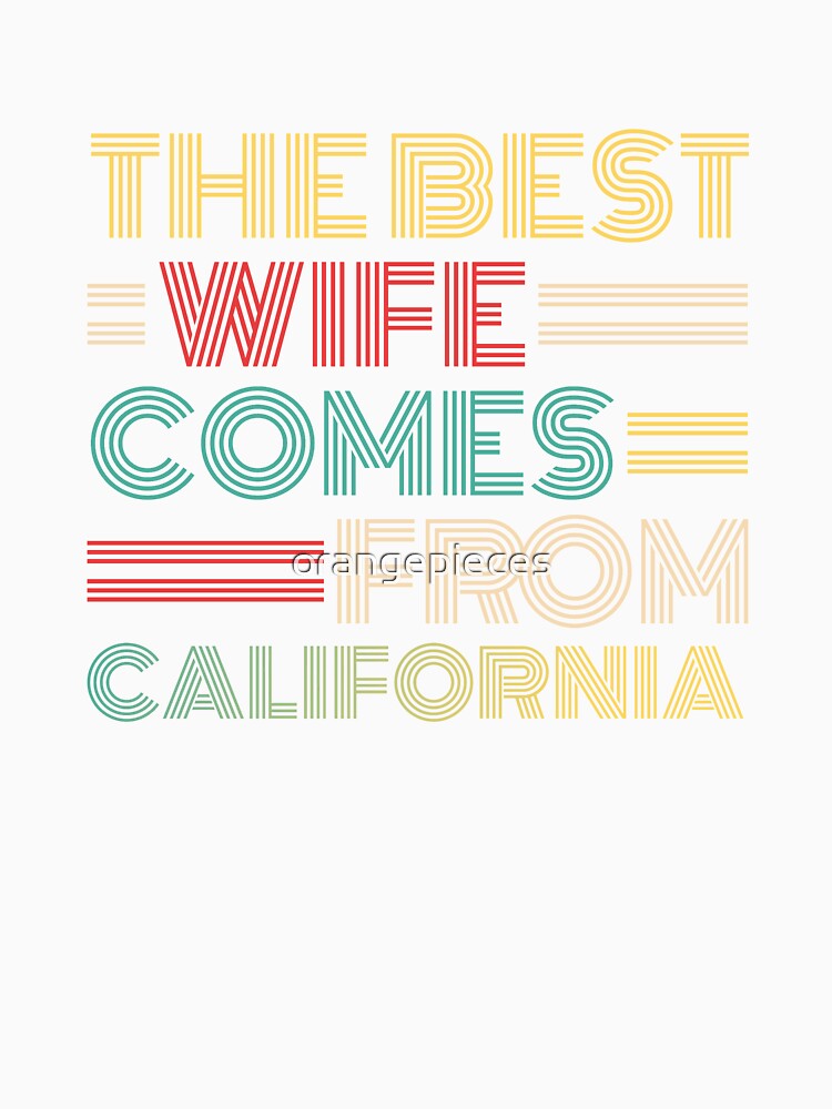 The Best Wife Comes From California , Best gifts for her, Gift Idea To My Wonderful Wife by Orange Pieces