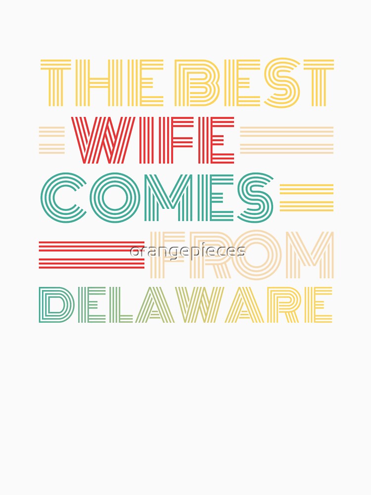 The Best Wife Comes From Delaware , Best gifts for her, Gift Idea To My Wonderful Wife by Orange Pieces