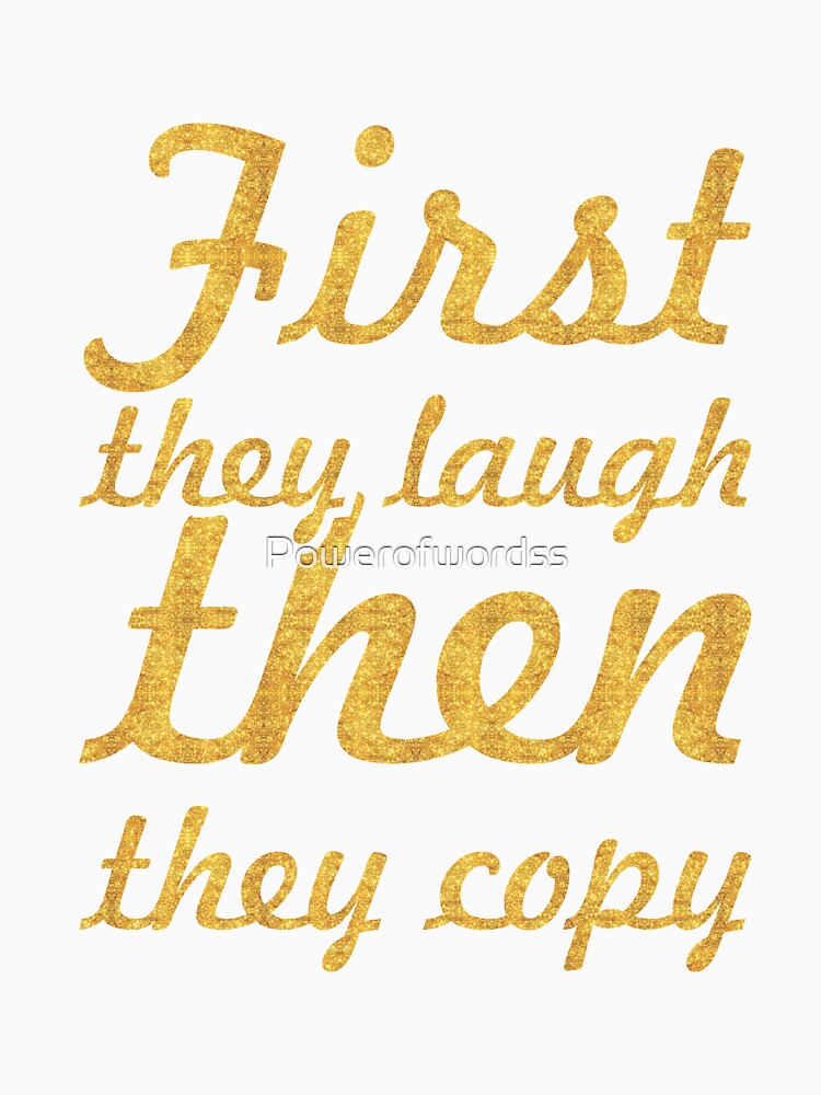 First they laugh... Inspirational Quote by Powerofwordss