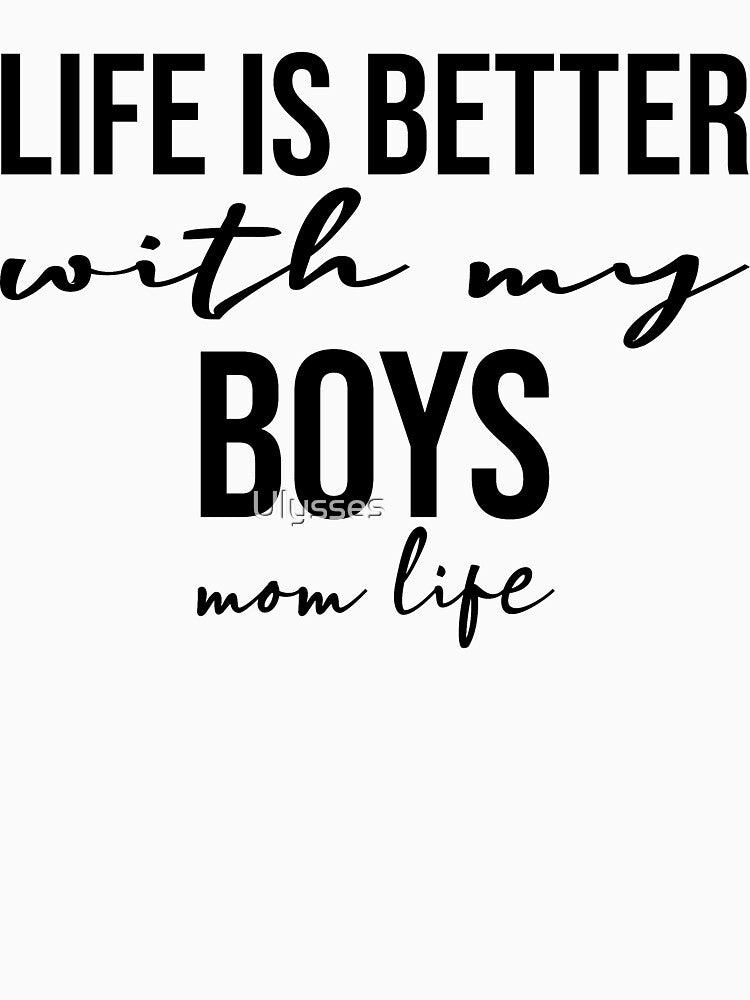 LIFE IS BETTER WITH MY BOYS MOM LIFE by Ulysses ⭐⭐⭐⭐⭐