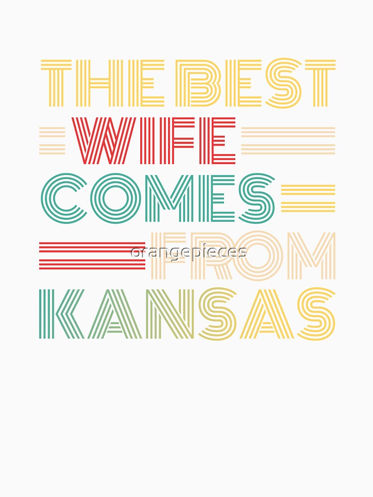 The Best Wife Comes From Kansas , Best gifts for her, Gift Idea To My Wonderful Wife by Orange Pieces