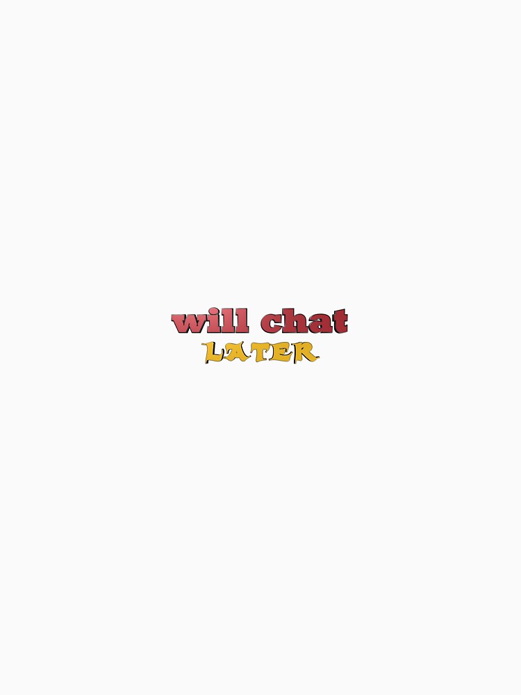Will chat later by ZALEWASTUDIOS
