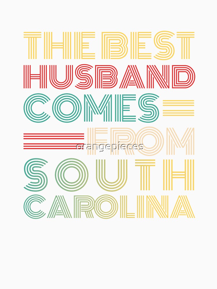 The Best Husband Comes From South Carolina by Orange Pieces