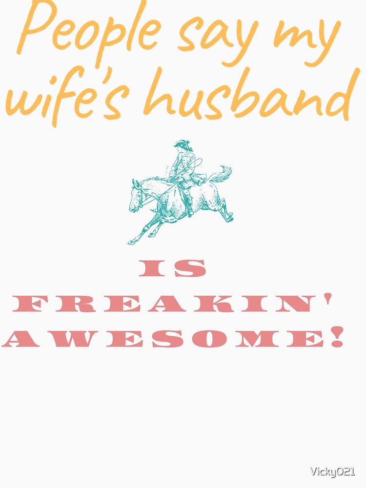People Say My Wife's Husband is Freaking' Awesome! by Vicky021