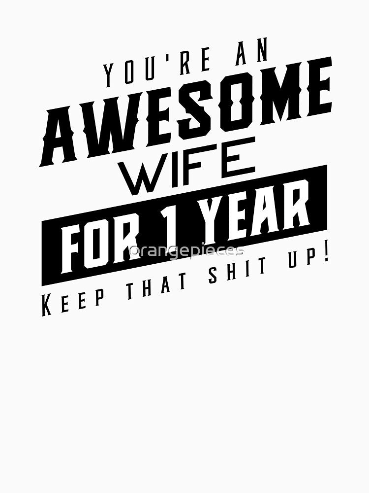 You're An Awesome Wife for 1 Year Keep That Shit Up - Wedding Anniversary Shirt, Funny Anniversary Gift For Wife, Anniversary Shirt For Wife by Orange Pieces