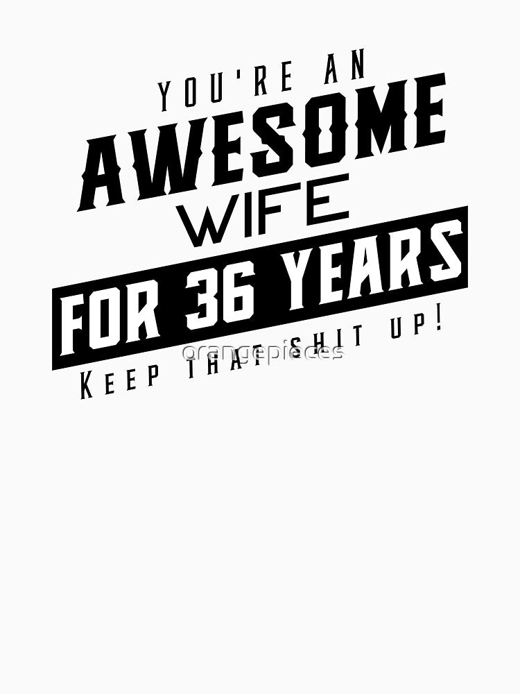 You're An Awesome Wife for 36 Years Keep That Shit Up - Wedding Anniversary Shirt, Funny Anniversary Gift For Wife, Anniversary Shirt For Wife by Orange Pieces