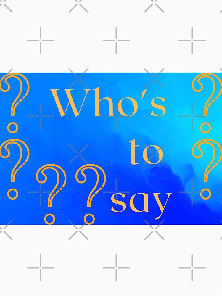 Who's to say by Raache shop by Raache
