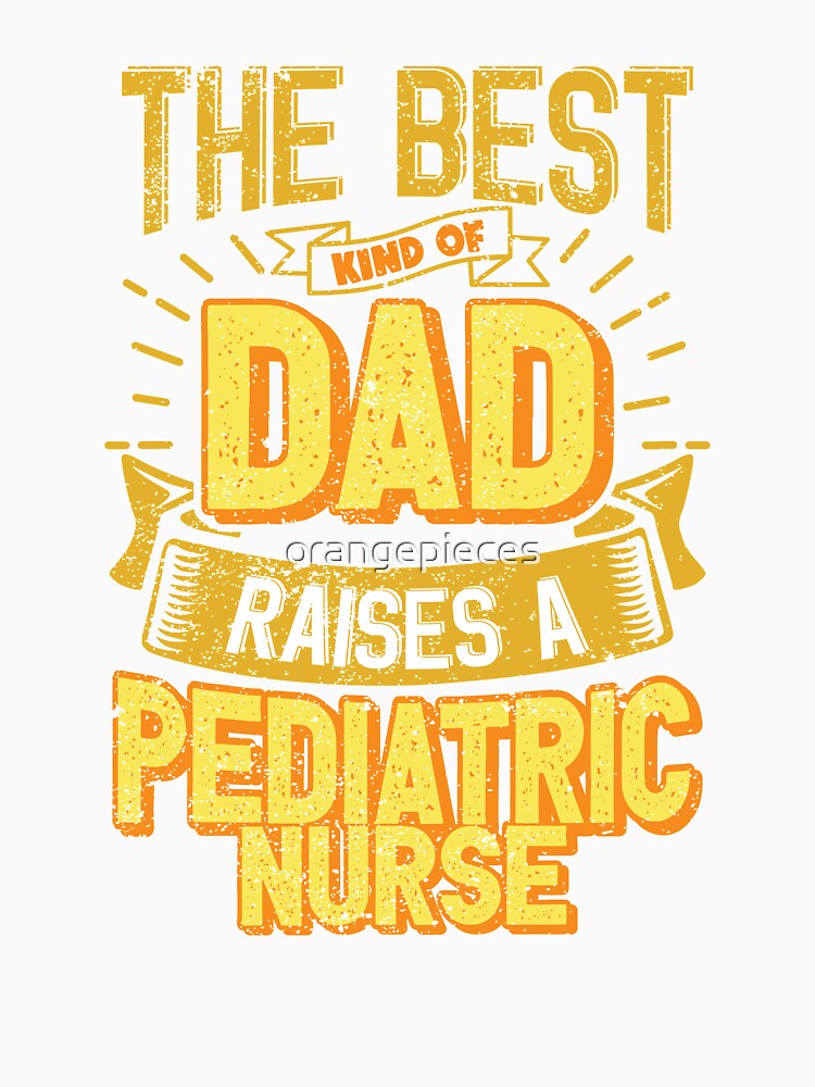 This Great Gifts For Dad From Daughter - The Best Kind Of Dad Raises a Pediatric NUrse - Unique gift for him your Father or Husband by Orange Pieces