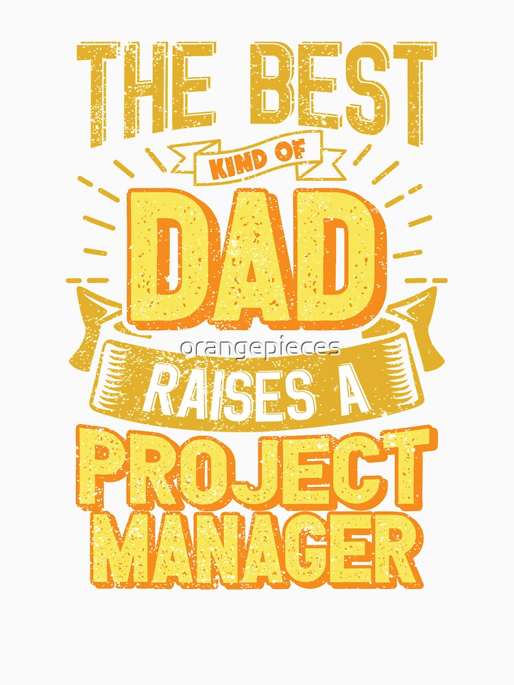 This Great Gifts For Dad From Daughter - The Best Kind Of Dad Raises a Project Manager - Unique gift for him your Father or Husband by Orange Pieces