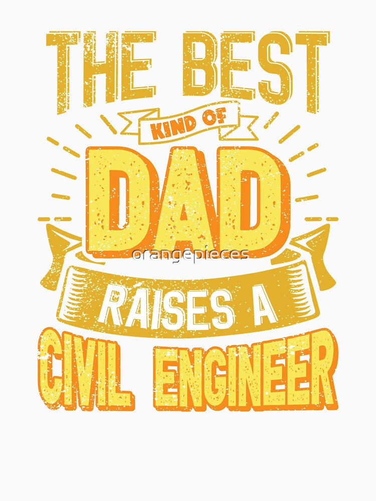 This Great Gifts For Dad From Daughter - The Best Kind Of Dad Raises a Civil Engineer - Unique gift for him your Father or Husband by Orange Pieces
