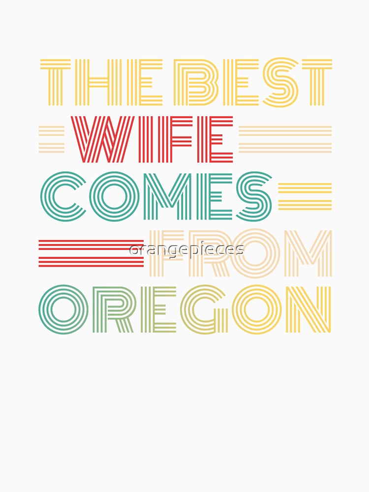 The Best Wife Comes From Oregon , Best gifts for her, Gift Idea To My Wonderful Wife by Orange Pieces