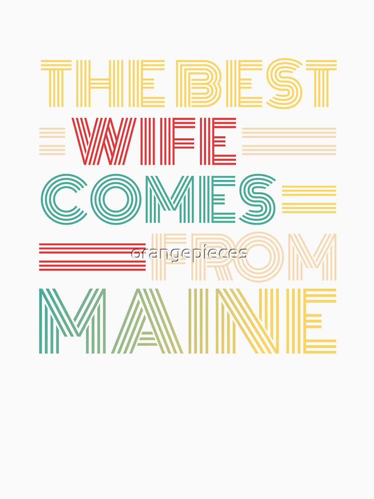 The Best Wife Comes From Maine , Best gifts for her, Gift Idea To My Wonderful Wife by Orange Pieces