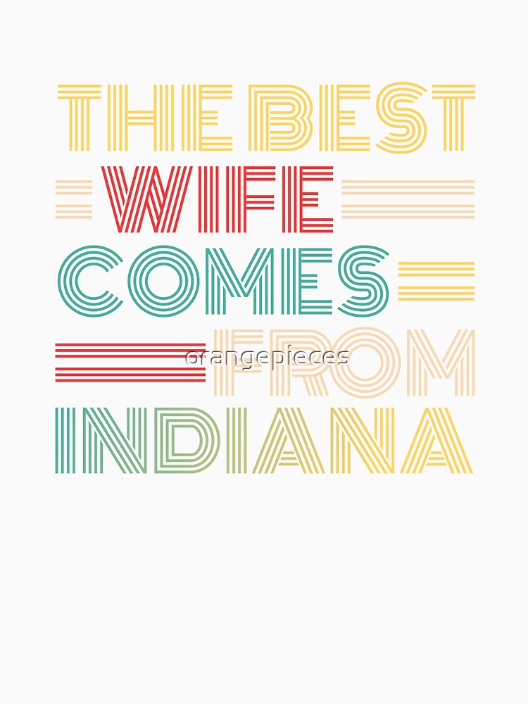 The Best Wife Comes From Indiana , Best gifts for her, Gift Idea To My Wonderful Wife by Orange Pieces