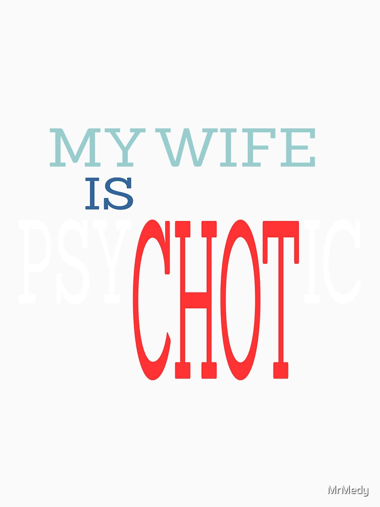 My Wife is Psychotic by MrMedy