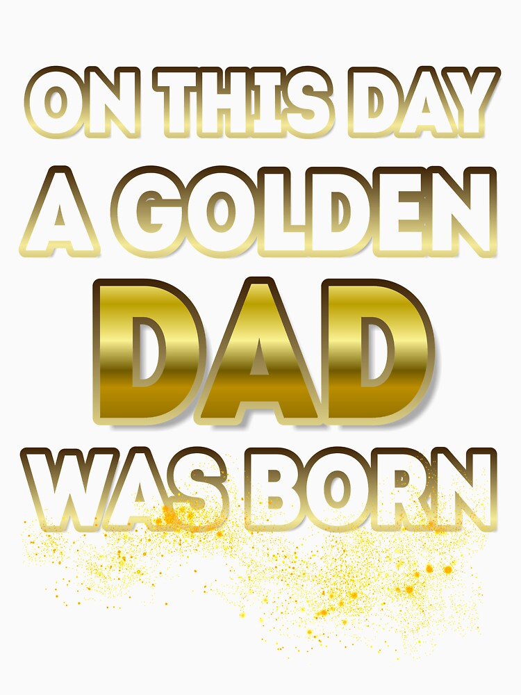 On This Day a Golden Dad Was Born by Reda678