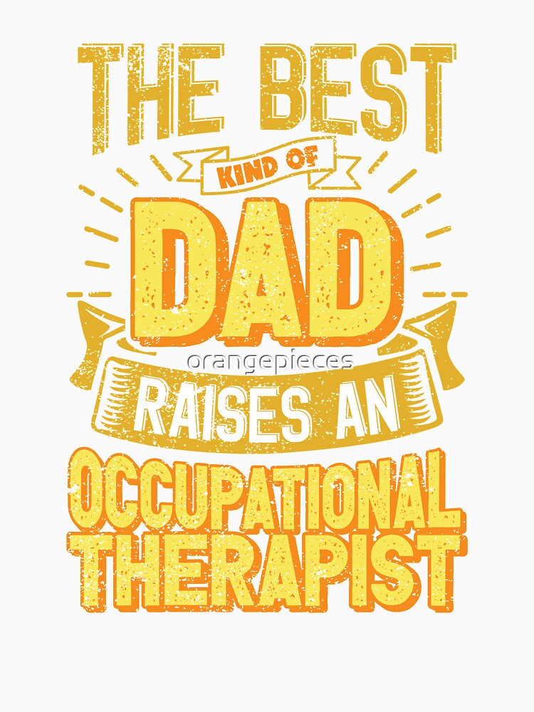 This Great Gifts For Dad From Daughter - The Best Kind Of Dad Raises an Occupational Therapist - Unique gift for him your Father or Husband by Orange Pieces