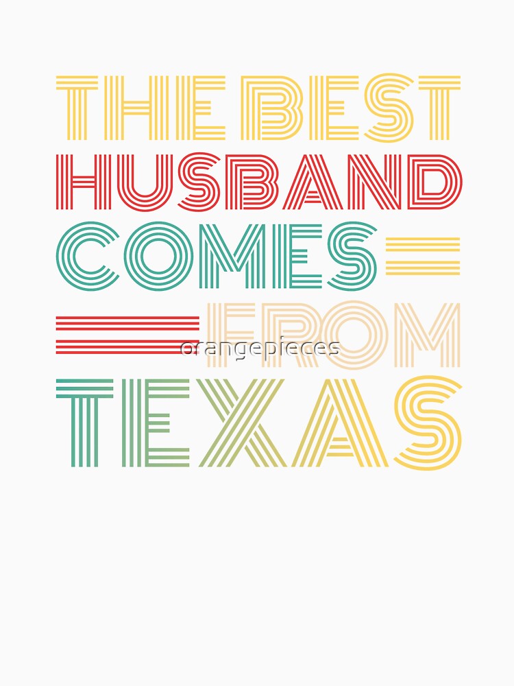 The Best Husband Comes From Texas by Orange Pieces