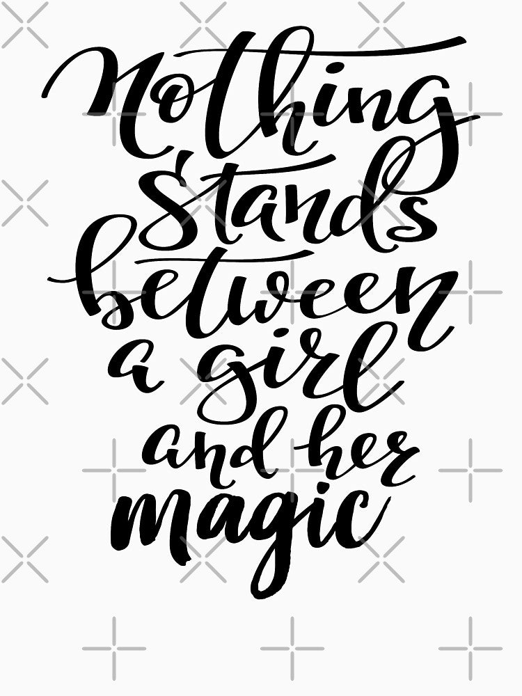 Nothing Stands Between A Girl And Her Magic.  I am a Magician. Love the Magic! by ProjectX23