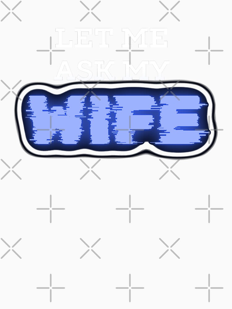 Let Me Ask My Wife Funny Gift by CherryKaJa
