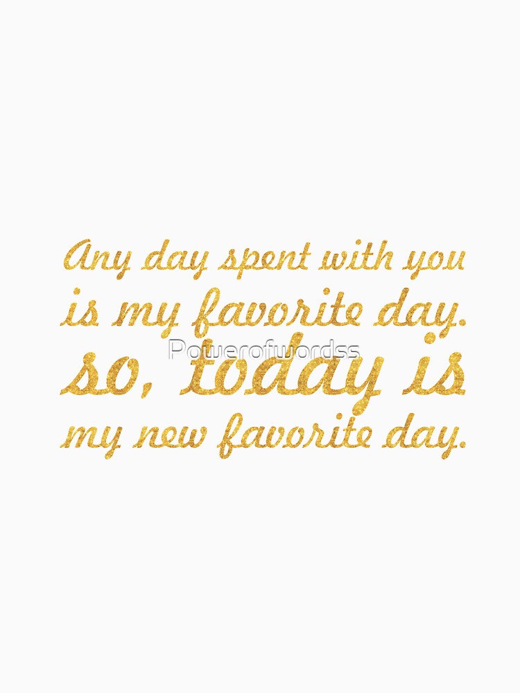 Any day spent with you... Inspirational Quote by Powerofwordss